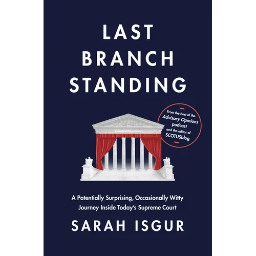 Last Branch Standing: A Potentially Surprising, Occasionally Witty Journey Inside Today's Supreme Court - Hardcover