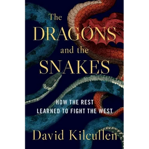 The Dragons and the Snakes: How the Rest Learned to Fight the West - Hardcover