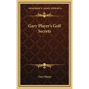 Gary Player's Golf Secrets - Hardcover