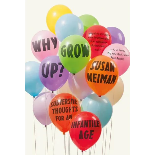 Why Grow Up?: Subversive Thoughts for an Infantile Age - Paperback