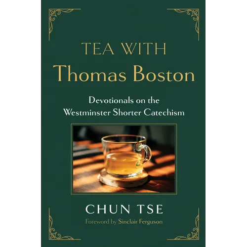 Tea with Thomas Boston: Devotionals on the Westminster Shorter Catechism - Paperback