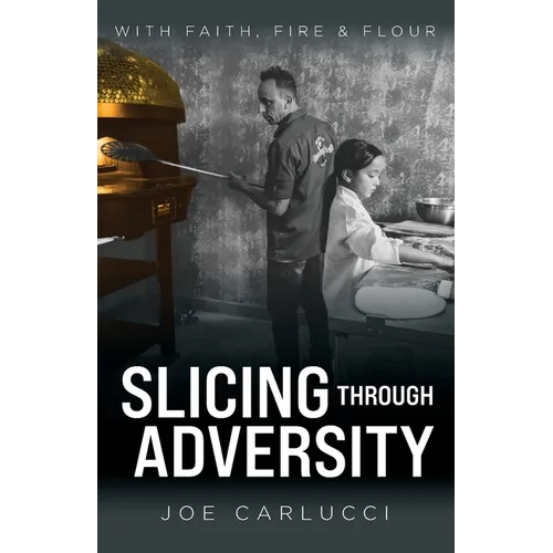 Slicing Through Adversity: With Faith, Fire, & Flour - Paperback