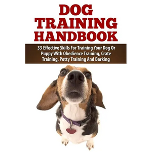 Dog Training Handbook: 33 Effective Skills For Training Your Dog Or Puppy With Obedience Training, Crate Training, Potty Training And Barking - Paperback