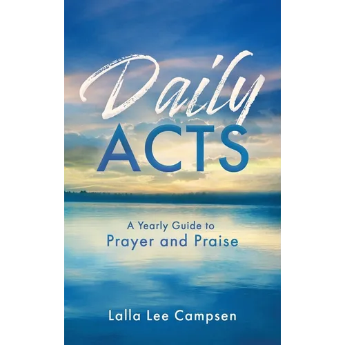 Daily ACTS: A Yearly Guide to Prayer and Praise - Hardcover