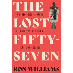 The Lost Fifty-Seven: A Genealogical Journey of Discovery, Deception, Secrets and Scandal - Paperback
