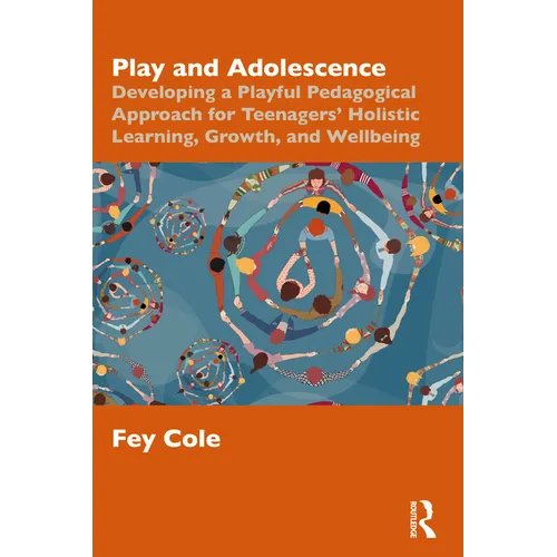 Play and Adolescence: Developing a Playful Pedagogical Approach for Teenagers' Holistic Learning, Growth, and Wellbeing - Paperback