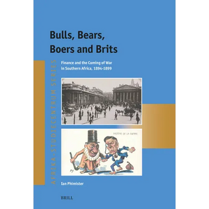 Bulls, Bears, Boers and Brits: Finance and the Coming of War in Southern Africa, 1894-1899 - Paperback