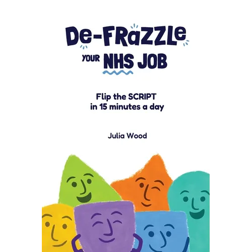 De-frazzle Your NHS Job: Flip the SCRIPT in 15 minutes a day - Paperback