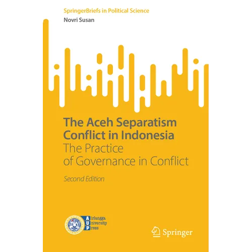 The Aceh Separatism Conflict in Indonesia: The Practice of Governance in Conflict - Paperback