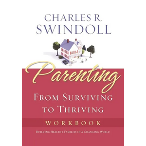 The Parenting: From Surviving to Thriving Workbook: Building Healthy Families in a Changing World (Workbook) - Paperback