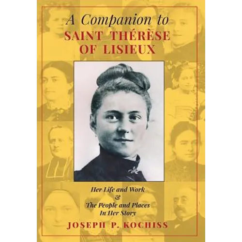A Companion to Saint Therese of Lisieux: Her Life and Work & The People and Places In Her Story - Hardcover