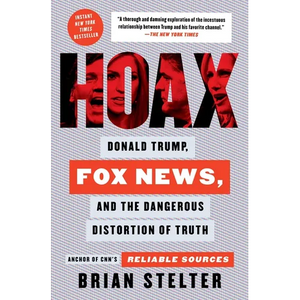 Hoax: Donald Trump, Fox News, and the Dangerous Distortion of Truth - Paperback