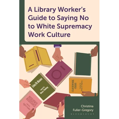 A Library Worker's Guide to Saying No to White Supremacy Work Culture - Hardcover