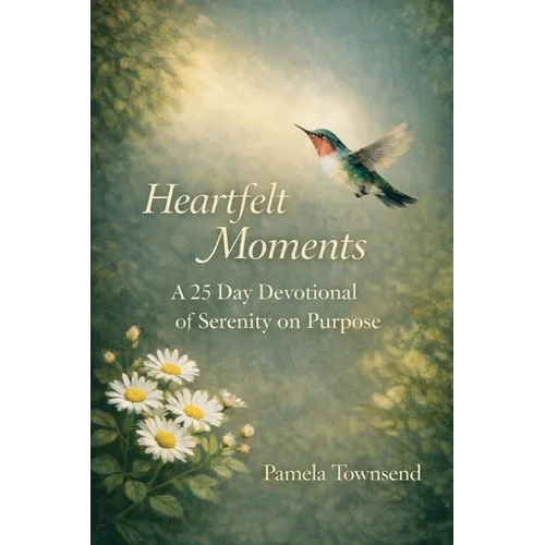 Heartfelt Moments: A 25 Day Devotional of Serenity on Purpose - Paperback