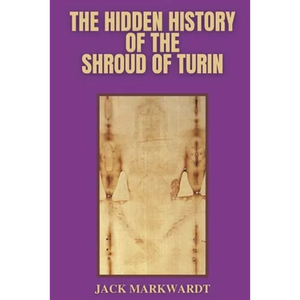 The Hidden History of The Shroud of Turin - Paperback