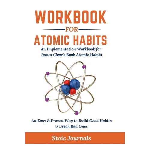Workbook: Atomic Habits - An Easy & Proven Way to Build Good Habits & Break Bad Ones - Hardcover