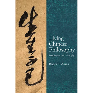 Living Chinese Philosophy: Zoetology as First Philosophy - Hardcover