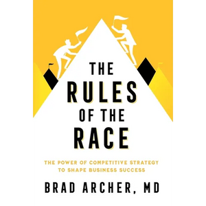 The Rules of the Race: The Power of Competitive Strategy to Shape Business Success - Hardcover