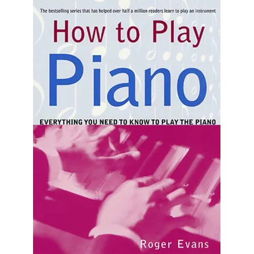 How to Play Piano: Everything You Need to Know to Play the Piano - Paperback