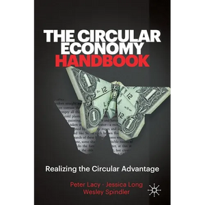 The Circular Economy Handbook: Realizing the Circular Advantage - Paperback