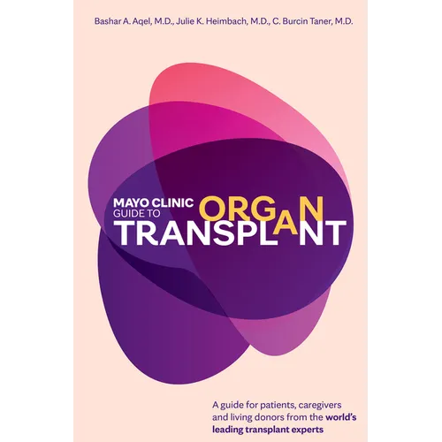 Mayo Clinic Guide to Organ Transplant: A Guide for Patients, Caregivers and Living Donors from the World's Leading Transplant Experts - Hardcover