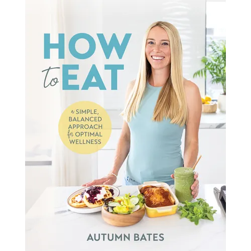 How to Eat: A Simple, Balanced Approach for Optimal Wellness - Paperback