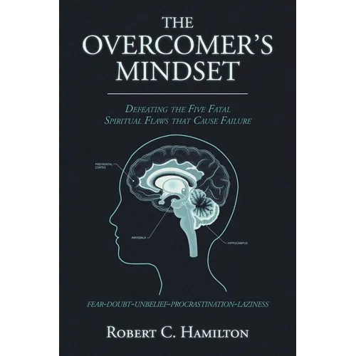 The Overcomer's Mindset: Defeating the Five Fatal Spiritual Flaws That Cause Failure - Paperback