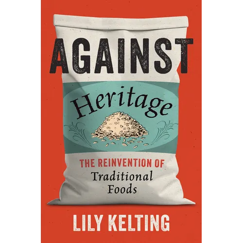 Against Heritage: The Reinvention of Traditional Foods - Paperback