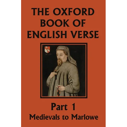 The Oxford Book of English Verse, Part 1: Medievals to Marlowe (Yesterday's Classics) - Paperback
