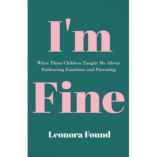 I'm Fine: What Three Children Taught Me About Embracing Emotions and Parenting - Paperback