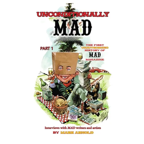 Unconditionally Mad, Part 1 - The First Unauthorized History of Mad Magazine