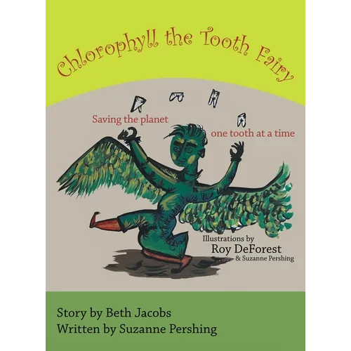 Chlorophyll the Tooth Fairy: Saving the planet one tooth at a time - Hardcover