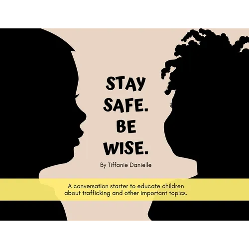 Stay Safe. Be Wise.: A conversation starter to educate children about trafficking and other important topics. - Paperback