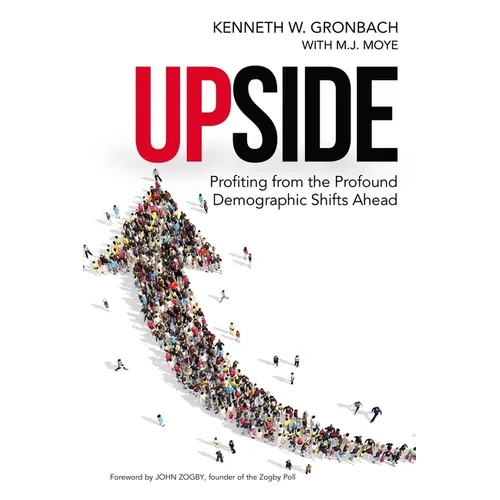 Upside: Profiting from the Profound Demographic Shifts Ahead - Paperback