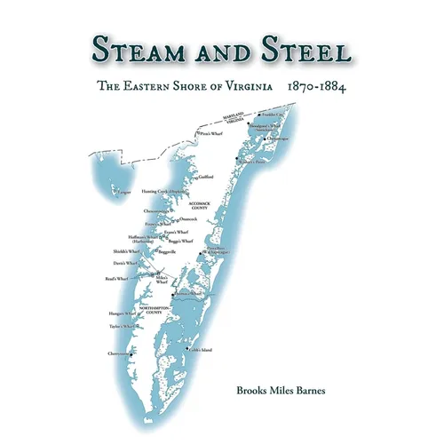 Steam and Steel: The Eastern Shore of Virginia 1870-1884 - Paperback