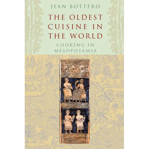 The Oldest Cuisine in the World: Cooking in Mesopotamia - Paperback