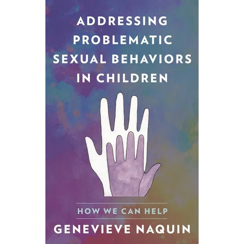 Addressing Problematic Sexual Behaviors in Children: How We Can Help - Paperback