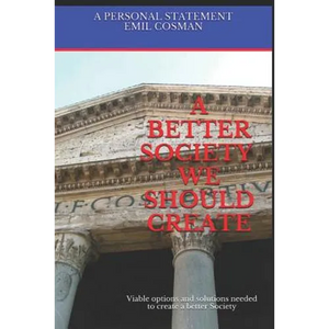 A Better Society We Should Create: Viable options and solutions needed to create a better Society - Paperback
