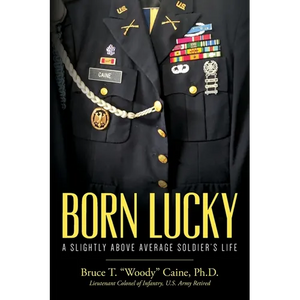 Born Lucky. A Slightly Above Average Soldier's Life - Paperback