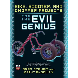 Bike Scooter & Chopper Projects for the Evil Genius - Hardcover