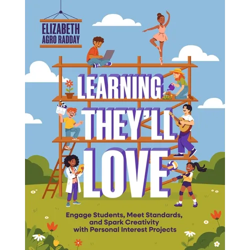 Learning They'll Love: Engage Students, Meet Standards, and Spark Creativity with Personal Interest Projects - Paperback