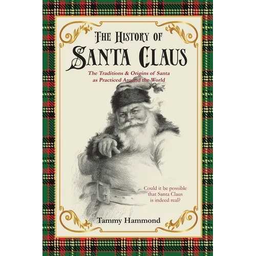 The History Of Santa Claus: The Traditions & Origins of Santa as Practiced Around the World - Paperback