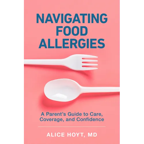Navigating Food Allergies: A Parent's Guide to Care, Coverage, and Confidence - Paperback