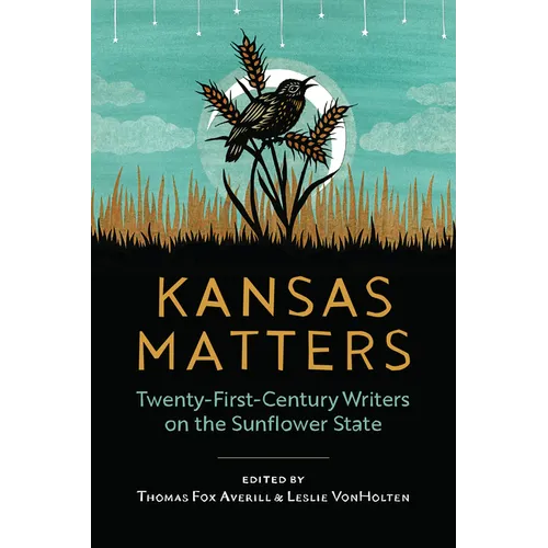 Kansas Matters: Twenty-First-Century Writers on the Sunflower State - Paperback