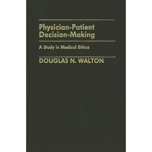 Physician-Patient Decision-Making: A Study in Medical Ethics - Hardcover