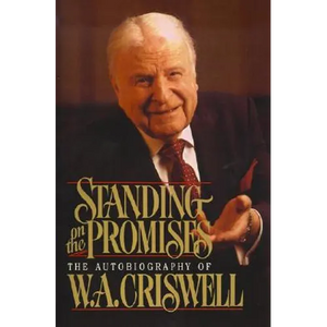 Standing on the Promises: The Autobiography of W. A. Criswell - Paperback