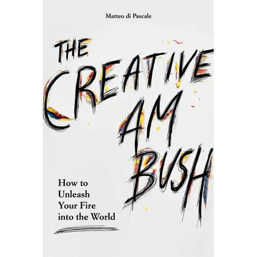 The Creative Ambush: How to Unleash Your Fire Into the World - Hardcover