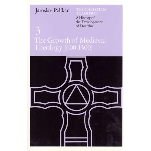 The Christian Tradition: A History of the Development of Doctrine, Volume 3: The Growth of Medieval Theology (600-1300) Volume 3 - Paperback