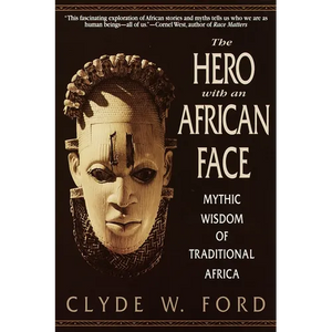 The Hero with an African Face: Mythic Wisdom of Traditional Africa - Paperback