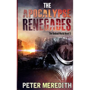 The Apocalypse Renegades: The Undead World Novel 5 - Paperback